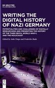 Writing the Digital History of Nazi Germany: Potentialities and Challenges of Digitally Researching and Presenting the History of the Third Reich, Wor (en Inglés)