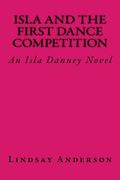 Isla and the First Dance Competition: An Isla Danney Novel