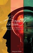 The Beauty of Less: Finding Fulfillment in a Minimalistic Lifestyle: Finding Fulfillment in a Minimalistic Lifestyle: (en Inglés)