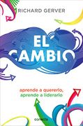 El Cambio: Aprende a quererlo y a liderarlo - Richard Gerver - Conecta
