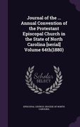 Journal of the ... Annual Convention of the Protestant Episcopal Church in the State of North Carolina [serial] Volume 64th(1880) (en Inglés)