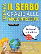 IMPARA IL SERBO GRAZIE ALLE PAROLE INTRECCIATE - Per Bambini Da 8 a 10 Anni - Scopri Come Migliorare Il Tuo Vocabolario Con 2000 Crucipuzzle e Pratica (en Italiano)