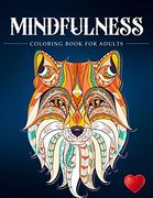 Mindfulness Coloring Book for Adults: Zen Coloring Book for Mindful People | Adult Coloring Book With Stress Relieving Designs Animals, Mandalas,. Adhd, Loss of Anxiety, Relaxion, Meditation (en Inglés)
