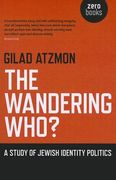 The Wandering Who: A Study of Jewish Identity Politics (en Inglés)
