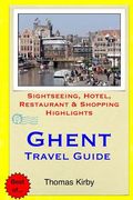 Ghent Travel Guide: Sightseeing, Hotel, Restaurant & Shopping Highlights (en Inglés)