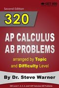320 AP Calculus AB Problems arranged by Topic and Difficulty Level: 160 Test Questions with Solutions, 160 Additional Questions with Answers (en Inglés)