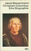 Christoph Columbus. Der don Quichote des Ozeans. Eine Biographie.