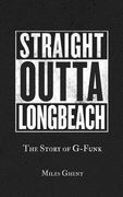 Straight Outta Long Beach: The Story of G-Funk (en Inglés)