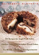 Elizabeth Alston's Best Baking: 80 Recipes for Angel Food Cakes, Chiffon Cakes, Coffee Cakes, Pound Cakes, tea Breads, and Their Accompaniments (en Inglés)