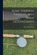 Some Sherwin Families and Their Descendants (en Inglés)
