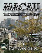 Macau Through the Looking Glass: A Photographic Exploration (en Inglés)