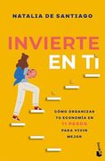 Invierte en ti: Cómo Organizar tu Economía en 11 Pasos Para Vivir Mejor