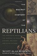 The Secret History of the Reptilians: The Pervasive Presence of the Serpent in Human History, Religion and Alien Mythos (en Inglés)