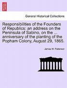 responsibilities of the founders of republics: an address on the peninsula of sabino, on the ... anniversary of the planting of the popham colony, aug