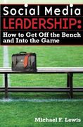 Social Media Leadership: How to get off the Bench and Into the Game (en Inglés)