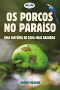 Os Porcos no Paraíso: Uma História de Fada Mais Absurda (en Portugués)