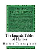 The Emerald Tablet of Hermes: The Smaragdine Table, or Tabula Smaragdina (en Inglés)