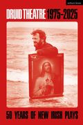 Druid Theatre 1975-2025. 50 Years of New Irish Plays (en Inglés)