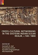 Cross-Cultural Networking in the Eastern Indian Ocean Realm; C. 100-1800 (en Inglés)