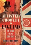 Aleister Crowley in England: The Return of the Great Beast (en Inglés)