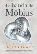 La Banda de Möbius: Todo Sobre la Maravillosa Banda del dr. Möbius: Matemáticas, Juegos, Literatura, Arte, Tecnología y Cosmología (Matematicas) (in Spanish)
