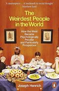 The Weirdest People in the World: How the West Became Psychologically Peculiar and Particularly Prosperous 