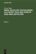 Georg Voigt: Enea Silvio de¿ Piccolomini, als Papst Pius der Zweite und Sein Zeitalter. Band 3 (en Alemán)