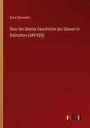 Über die älteste Geschichte der Slawen in Dalmatien (549-928) (en Alemán)