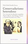 Conservadurismo Heterodoxo. Tres Vías Ante las Derechas Españolas: Maurice Barrès, José Ortega y Gasset y Gonzalo Fernández de la Mora