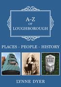 A-Z of Loughborough: Places-People-History (en Inglés)