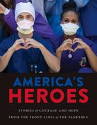 America's Heroes: Stories of Courage and Hope from the Frontlines of the Pandemic (en Inglés)