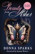 Beauty from Ashes (Revised): My Story of Grace (en Inglés)