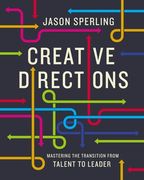 Creative Directions: Mastering the Transition from Talent to Leader (en Inglés)