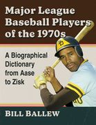 Major League Baseball Players of the 1970S: A Biographical Dictionary From Aase to Zisk (en Inglés)