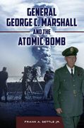 General George C. Marshall and the Atomic Bomb (en Inglés)