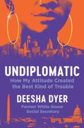 Undiplomatic: How My Attitude Created the Best Kind of Trouble (en Inglés)