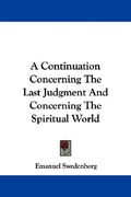 a continuation concerning the last judgment and concerning the spiritual world