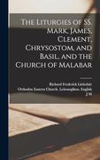 The Liturgies of ss. Mark, James, Clement, Chrysostom, and Basil, and the Church of Malabar (en Inglés)