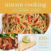 Instant pot Cooking With six Sisters'Stuff: A Fast, Easy, and Delicious way to Feed Your Family (en Inglés)