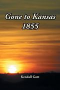 Gone to Kansas 1855 (en Inglés)