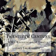 Twentieth Century: WWI Reenvisioned Twelve (en Inglés)