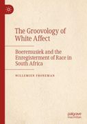 The Groovology of White Affect. Boeremusiek and the Enregisterment of Race in South Africa