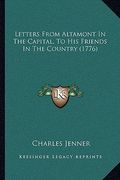 letters from altamont in the capital, to his friends in the country (1776) (en Inglés)