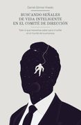 Buscando Señales de Vida Inteligente en el Comité de Dirección: Todo lo que Necesitas Saber Para Triunfar en el Mundo de la Empresa (in Spanish)