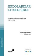 Escolarizar lo Sensible: Estudios Sobre Estética Escolar (1870-1945)