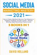 Social Media Marketing Mastery 2021: 5 BOOKS IN 1. How to Create a Big Brand. Become a Top Influencer on Instagram, Facebook, YouTube & Twitter - Pers (en Inglés)