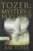 tozer: mystery of the holy spirit