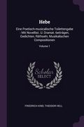 Hebe: Eine Poetisch-musicalische Toilettengabe: Mit Novellist. U. Dramat.-beiträgen, Gedichten, Räthseln, Musikalischen Comp (en Inglés)