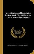 Investigations of Industries in New York City 1905-1915 a List of Published Reports (en Inglés)