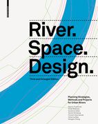River.Space.Design: Planning Strategies, Methods and Projects for Urban Rivers. Third and Enlarged Edition (en Inglés)